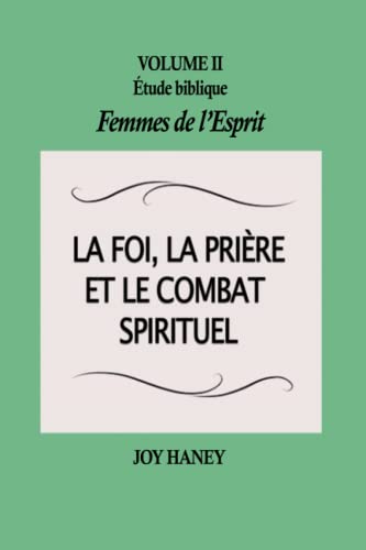 Beispielbild fr La foi, la prire et le combat spirituel: Femmes de l'Esprit Volume II (tude biblique Femmes de l'Esprit) (French Edition) zum Verkauf von GF Books, Inc.