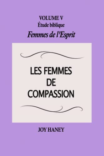 Stock image for Les femmes de compassion: Femmes de l'Esprit Volume V (tude biblique Femmes de l'Esprit) (French Edition) for sale by GF Books, Inc.