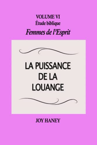 Beispielbild fr La puissance de la louange: Femmes de l'Esprit Volume VI (tude biblique Femmes de l'Esprit) (French Edition) zum Verkauf von GF Books, Inc.