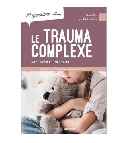 Beispielbild fr 10 QUESTIONS SUR LE TRAUMA COMPLEXE: CHEZ L'ENFANT ET L'ADOLESCENT zum Verkauf von Books Unplugged