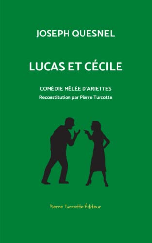 Stock image for Lucas et Ccile, comdie mle d'arriettes: Reconstitution archologique par Pierre Turcotte for sale by GreatBookPrices