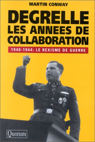 Stock image for Degrelle : les annes de collaboration. 1940-1944 : le Rexisme de guerre for sale by Librairie de l'Avenue - Henri  Veyrier