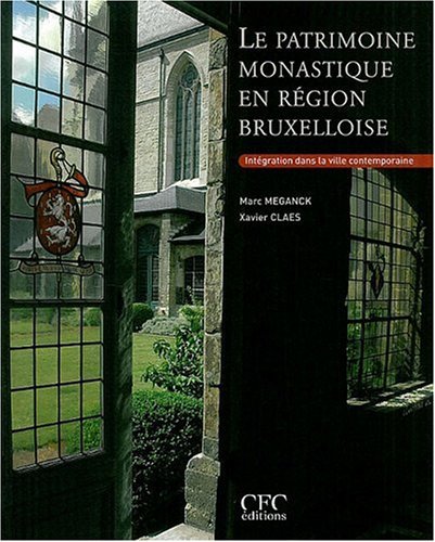 Beispielbild fr Le patrimoine monastique en rgion bruxelloise; intgration dans la ville contemporaine. zum Verkauf von AUSONE