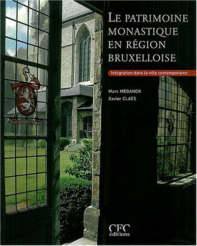 Stock image for Le patrimoine monastique en rgion bruxelloise; intgration dans la ville contemporaine. for sale by AUSONE