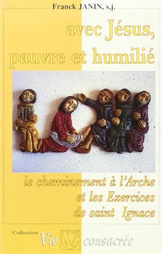 Stock image for Avec Jsus, pauvre et humili : Le cheminement  l'Arche et les Exercices de saint Ignace for sale by medimops