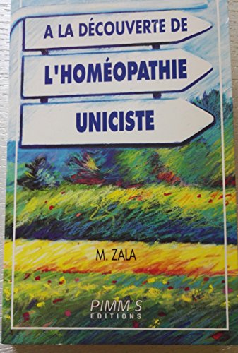 9782930079004: a la decouverte de l'homeopathie uniciste
