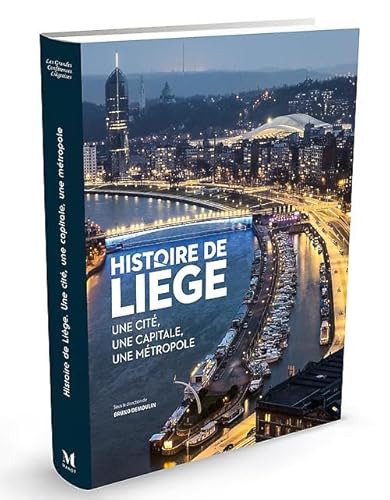 Beispielbild fr Histoire de Lige: Une cit, une capitale, une mtropole zum Verkauf von medimops