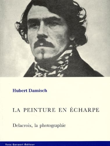 Beispielbild fr La Peinture En charpe. Delacroix, La Photographie zum Verkauf von RECYCLIVRE