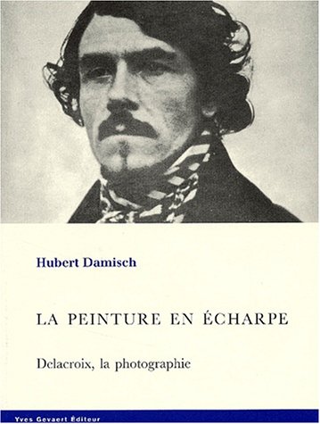 9782930128191: La Peinture En Echarpe. Delacroix, La Photographie