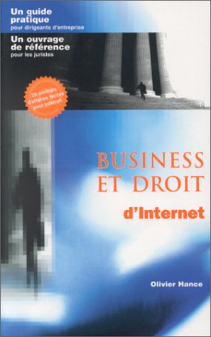 Imagen de archivo de BUSINESS ET DROIT D'INTERNET. Un guide pratique pour dirigeants d'entreprise, Un ouvrage de r f rence pour les juristes Hance, Olivier and Dionne-Balz, Suzan a la venta por LIVREAUTRESORSAS