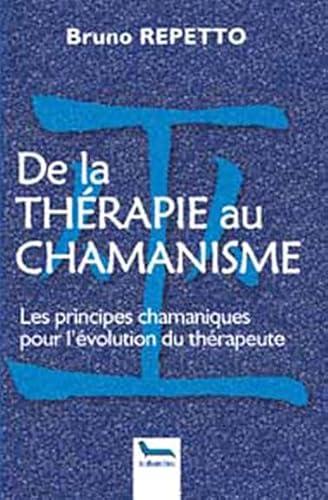 9782930211411: De la thrapie au chamanisme : Les principes chamaniques pour l'volution du thrapeute