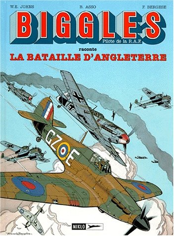 Biggles, tome 4: La Bataille d'Angleterre (BIGGLES, 1) (French Edition) (9782930234113) by Johns, W.E.; BergÃ¨se, Francis; Asso, Bernard