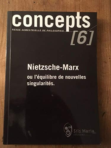 Stock image for Concepts, N 6 Mars 2003 : Nietzsche-Marx ou l'quilibre de nouvelles singularits for sale by Gallix