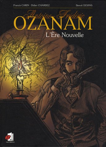 Beispielbild fr Antoine-Fr d ric Ozanam : L'Ere Nouvelle Carin, Francis; Chardez, Didier and Despas, Benoît zum Verkauf von LIVREAUTRESORSAS