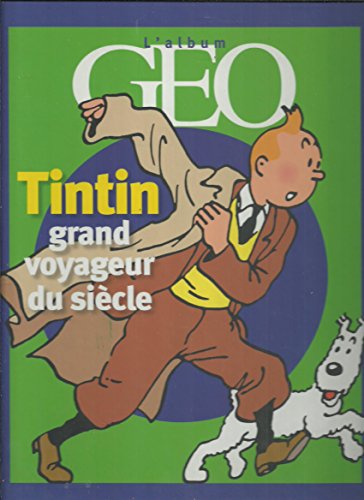 L'Album Geo: Tintin Grand Voyageur du Siecle (Book in French/ En Francais - Follow Tintin in his ...