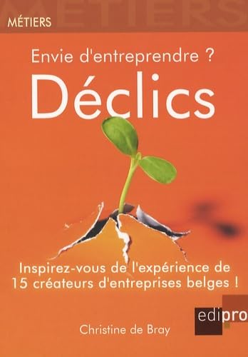 Stock image for Envie d'entreprendre ? Dclics : Inspirez-vous de l'exprience de 15 crateurs d'entreprises belges ! for sale by Ammareal