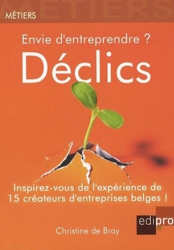 Stock image for Envie d'entreprendre ? Dclics : Inspirez-vous de l'exprience de 15 crateurs d'entreprises belges ! for sale by Ammareal