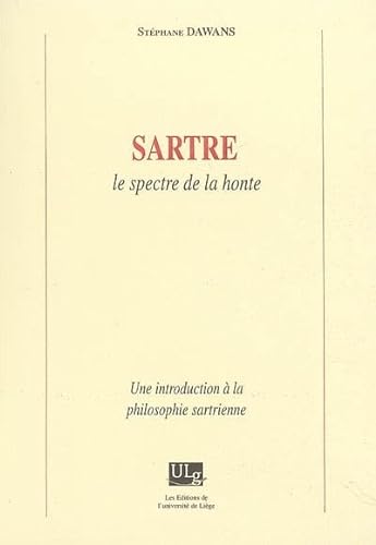 9782930322216: SARTRE, LE SPECTRE DE LA HONTE : UNE INTRODUCTION A LA PHILOSOPHIE SARTRIENNE
