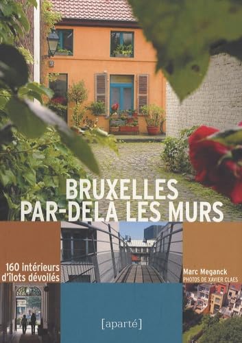 Beispielbild fr Bruxelles par-del les murs; 160 intrieurs d'lots dvoils. zum Verkauf von AUSONE