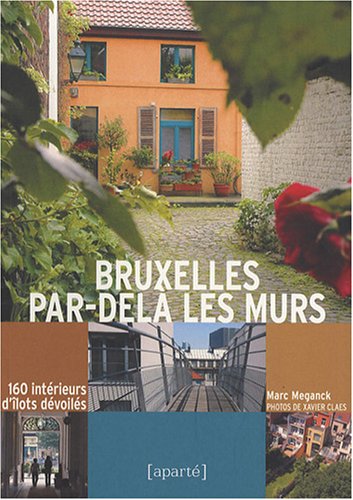 Stock image for Bruxelles par-del les murs; 160 intrieurs d'lots dvoils. for sale by AUSONE