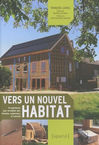 Beispielbild fr Vers un nouvel habitat: 15 expriences pour un habitat sain, conome et respectueux zum Verkauf von medimops