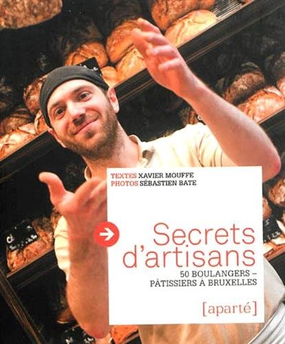 Beispielbild fr Secrets d'Artisans, 50 Boulangers Patissiers a Bruxelles zum Verkauf von Ammareal