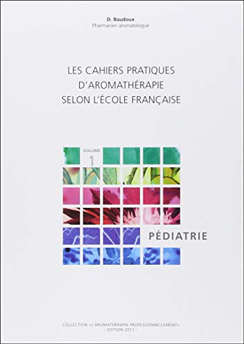 Imagen de archivo de Les cahiers pratiques d'aromathrapie selon l'cole franaise : Tome 1, Pdiatrie a la venta por medimops