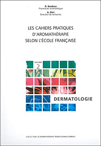 Beispielbild fr Les cahiers pratiques d'aromathrapie : volume 2, Dermatologie zum Verkauf von medimops