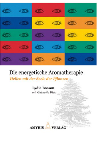 9782930353364: Die energetische Aromatherapie: Heilen mit der Seele der Pflanzen