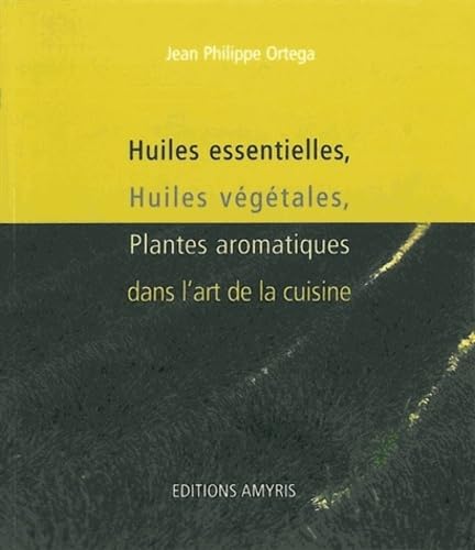 Stock image for Huiles essentielles, huiles vgtales, plantes aromatiques dans l'art de la cuisine for sale by medimops