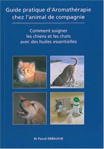 9782930353609: Guide pratique d'Aromatherapie chez l'animal de compagnie