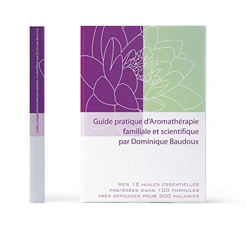 9782930353678: Guide pratique d'aromathrapie familiale et scientifique: Mes 12 huiles essentielles prfres dans 100 formules trs efficaces pour 300 maladies