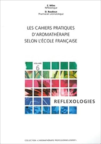 Beispielbild fr Cahiers pratiques d'aromatherapie selon l'ecole franaise (les), volume 6 : reflexologies zum Verkauf von medimops