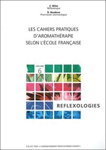 Imagen de archivo de Cahiers pratiques d'aromatherapie selon l'ecole franaise (les), volume 6 : reflexologies a la venta por medimops