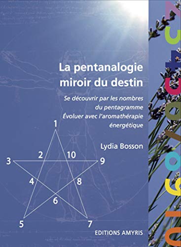 9782930353722: La pentanalogie miroir du destin: Se dcouvrir par les nombres du pentagramme, voluer avec l'aromathrapie nergtique