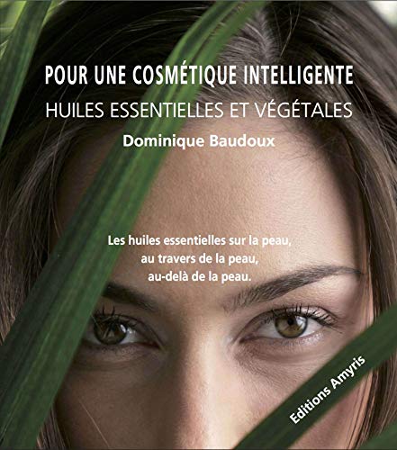 Beispielbild fr Pour Une Cosmtique Intelligente : Huiles Essentielles Et Vgtales : Les Huiles Essentielles Sur La zum Verkauf von RECYCLIVRE