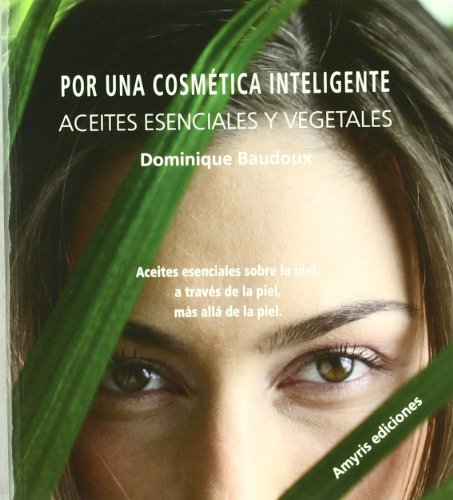 Stock image for Por una cosmtica inteligente, Aceites esenciales y vegetales: Aceites esenciales sobre la piel, a travs de la piel, ms all de la piel for sale by medimops