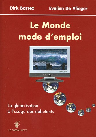 Imagen de archivo de Le Monde, mode d'emploi: La globalisation  l'usage des dbutants a la venta por Ammareal