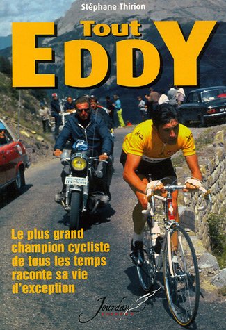 Beispielbild fr Tout Eddy : Le Plus Grand Champion Cycliste De Tous Les Temps Raconte Sa Vie D'exception zum Verkauf von RECYCLIVRE