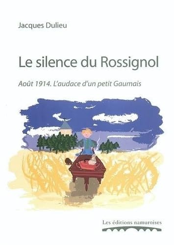 9782930378091: Le silence du rossignol : aout 1914, l'audace d'un petit gaumais