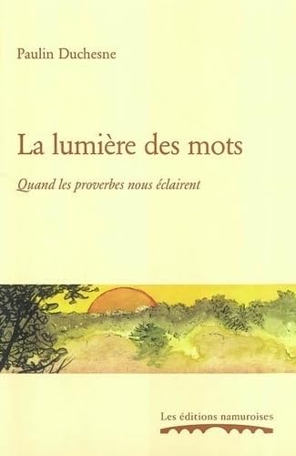 Stock image for LA LUMIERE DES MOTS : QUAND LES PROVERBES NOUS ECLAIRENT for sale by Librairie l'Aspidistra