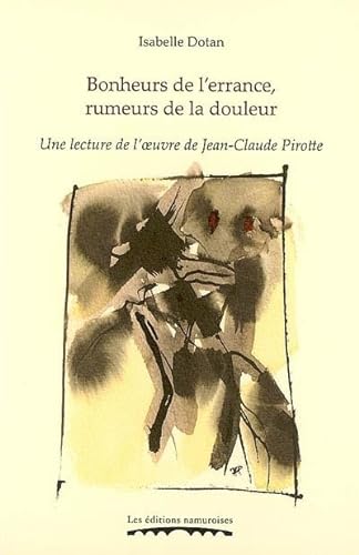 9782930378596: BONHEURS DE L'ERRANCE, RUMEURS DE LA DOULEUR : UNE LECTURE DE L'OEUVRE DE JEAN-CLAUDE PIROTTE