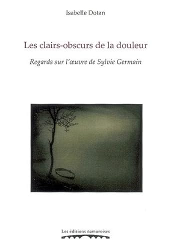 Stock image for Les clairs-obscurs de la douleur : Regards sur l'oeuvre de Sylvie Germain for sale by Gallix