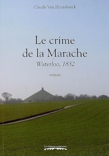 Stock image for Le crime de la Marache, Waterloo, 1832 (roman). for sale by AUSONE