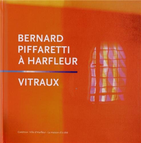 Stock image for Bernard Piffaretti  Harfleur : les vitraux de l'glise Saint-Martin for sale by Ammareal