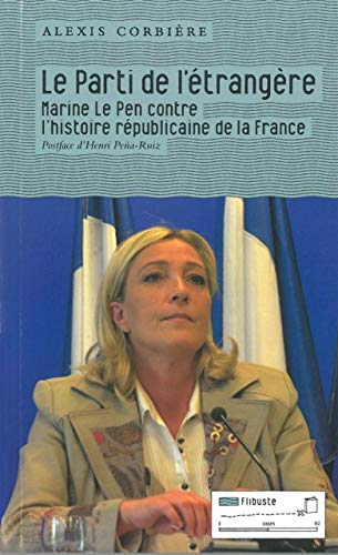 Beispielbild fr Le Parti de l'trangre: Marine le Pen contre l'histoire rpublicaine de la France zum Verkauf von Ammareal