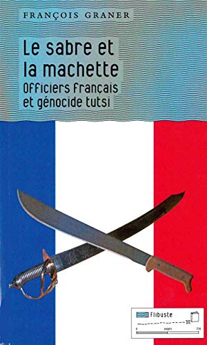 9782930390383: Le sabre et la machette: Officiers franais et gnocide tutsi