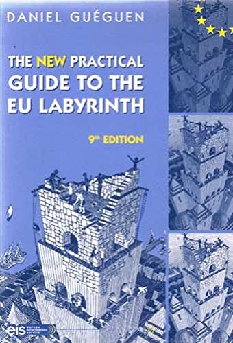 Stock image for The New Practical Guide to the EU Labyrinth : Understanding the European Institutions Structures, Powers, Procedures Through Examples, Diagrams, Summaries for sale by Better World Books