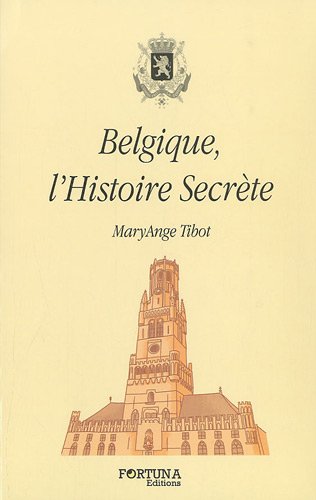 Imagen de archivo de Belgique, l'Histoire secrte Tibot, MaryAnge a la venta por BIBLIO-NET
