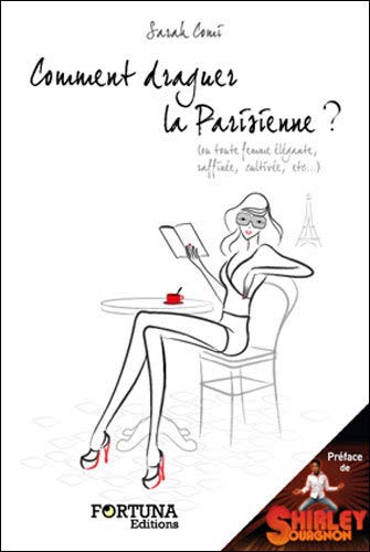9782930424712: Comment draguer la parisienne ?: Ou toute femme lgante, raffine, cultive, etc.